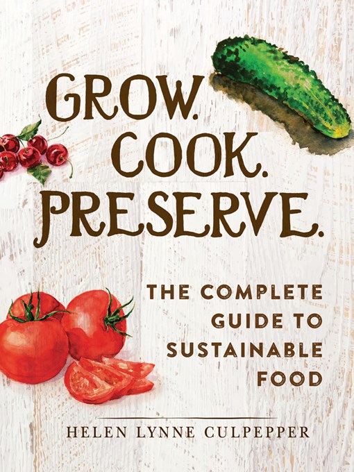 Title details for Grow. Cook. Preserve. by Helen Lynne Culpepper - Available